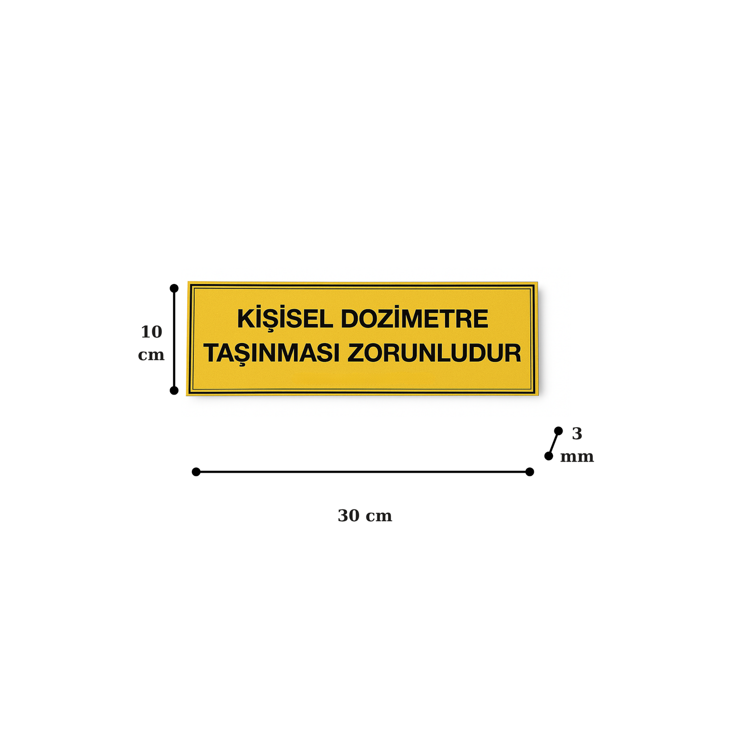 Kişisel Dozimetre Taşınması Zorunludur tabelası boyut görseli: 30 cm x 10 cm, 3 mm forex malzeme