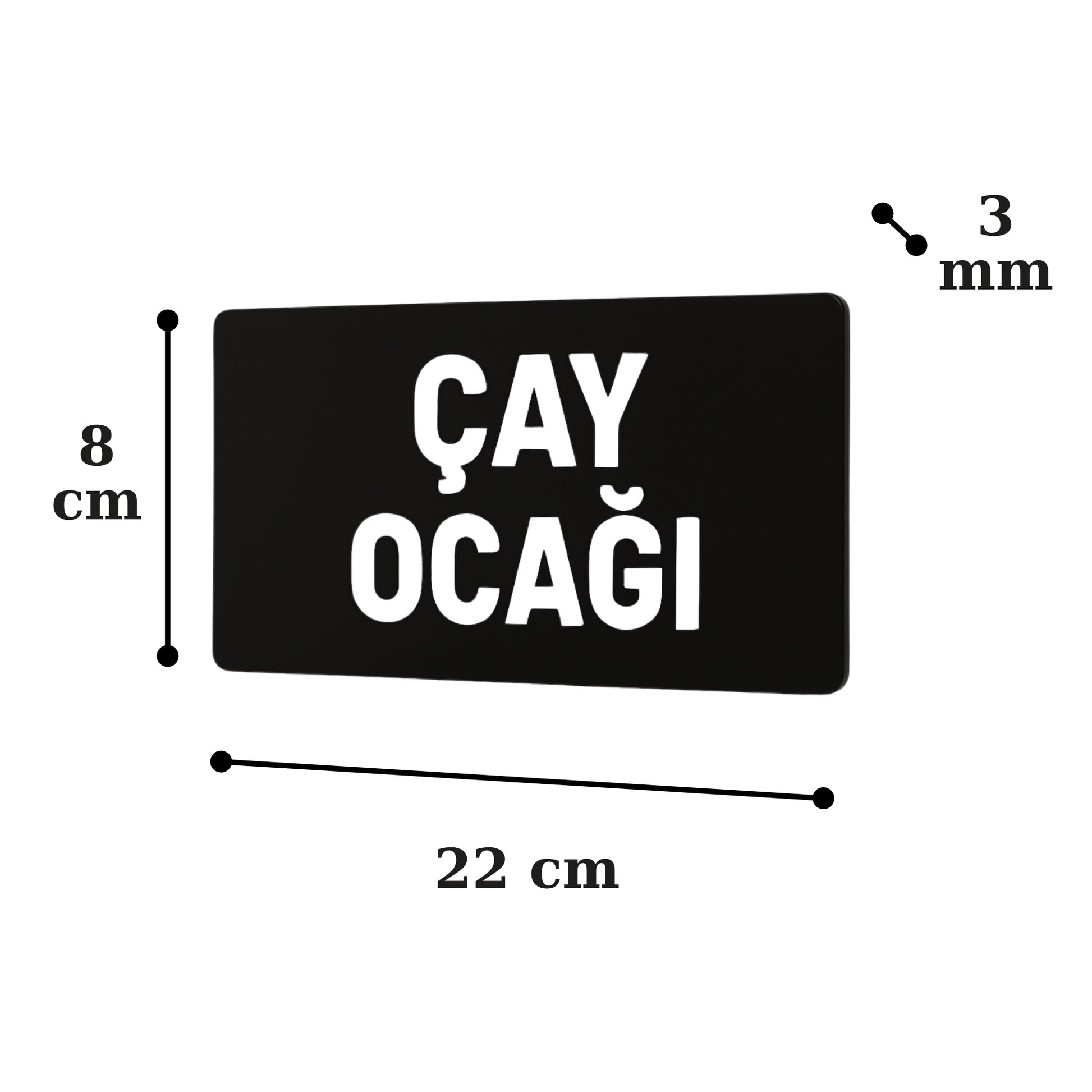 Çay Ocağı yazılı siyah pleksi tabela ölçüleri: 22x8 cm, 3 mm kalınlık