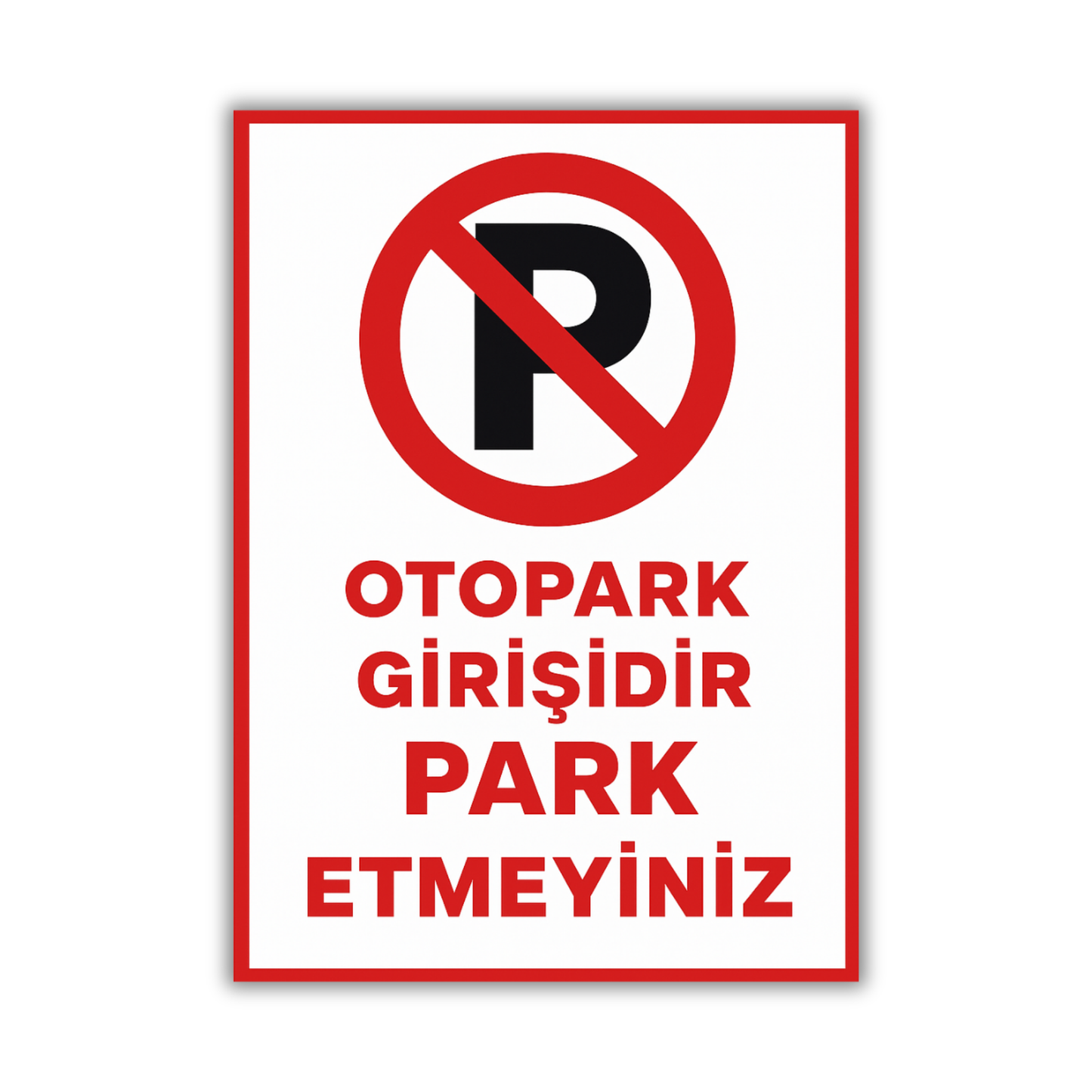 Otopark girişlerinde izinsiz parkı önlemek için kullanılan “Otopark Girişidir Park Etmeyiniz” yazılı, kırmızı çerçeveli dayanıklı uyarı levhası 25x35 cm
