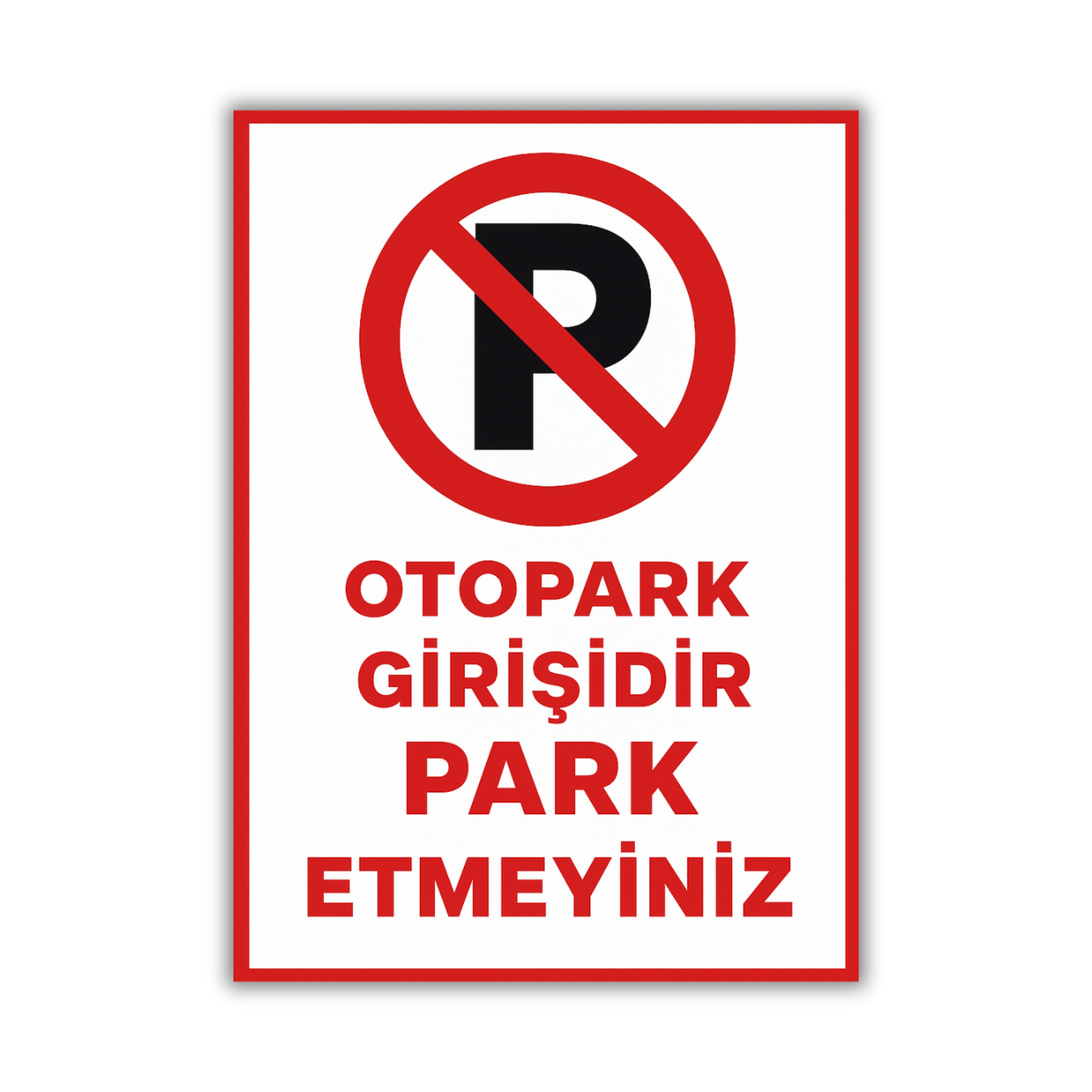Otopark girişlerinde izinsiz parkı önlemek için kullanılan “Otopark Girişidir Park Etmeyiniz” yazılı, kırmızı çerçeveli dayanıklı uyarı levhası 25x35 cm