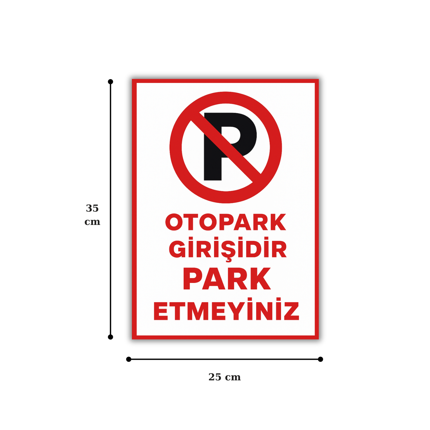 25x35 cm ölçülerinde, kırmızı çerçeveli “Otopark Girişidir Park Etmeyiniz” yazılı uyarı levhasının en ve boy ölçülerini gösteren teknik görsel