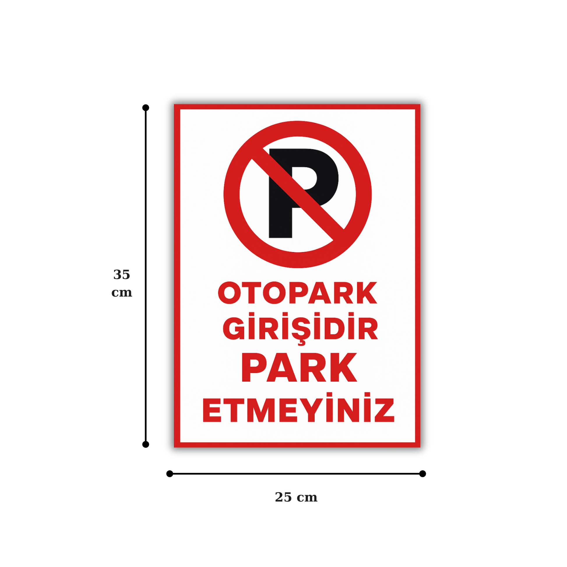 25x35 cm ölçülerinde, kırmızı çerçeveli “Otopark Girişidir Park Etmeyiniz” yazılı uyarı levhasının en ve boy ölçülerini gösteren teknik görsel